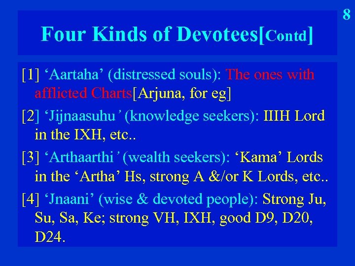 Four Kinds of Devotees[Contd] [1] ‘Aartaha’ (distressed souls): The ones with afflicted Charts[Arjuna, for