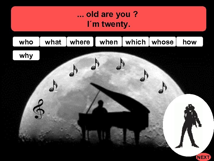 . . . old are you ? I´m twenty. who what where when which