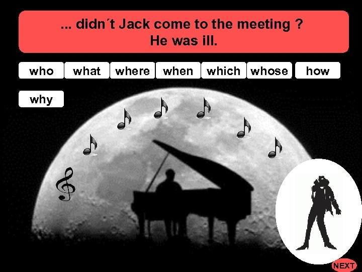 . . . didn´t Jack come to the meeting ? He was ill. who