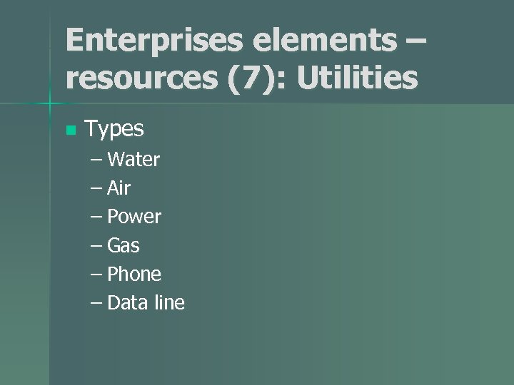 Enterprises elements – resources (7): Utilities n Types – Water – Air – Power