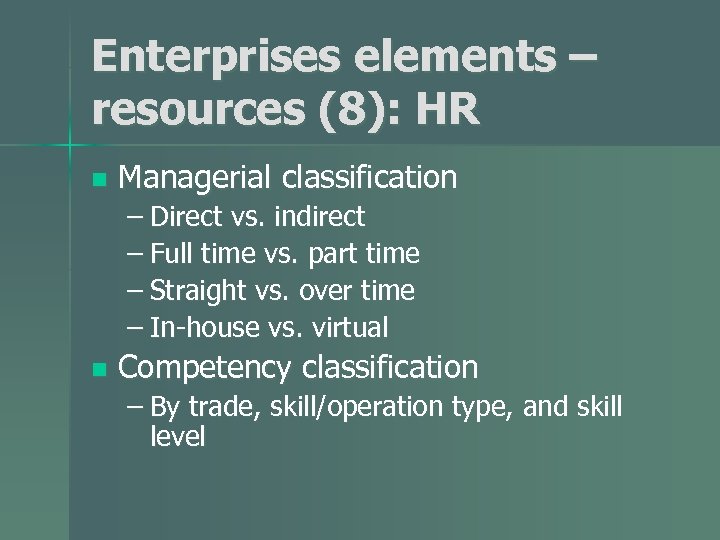 Enterprises elements – resources (8): HR n Managerial classification – Direct vs. indirect –
