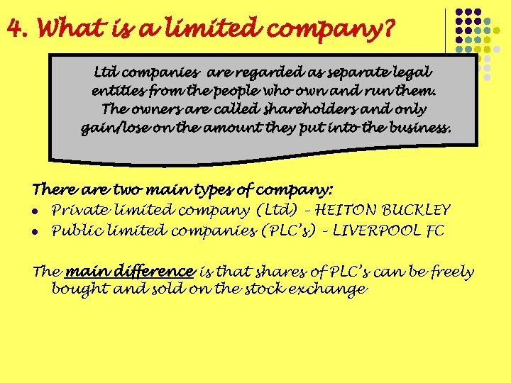 4. What is a limited company? Ltd companies are regarded as separate legal entities