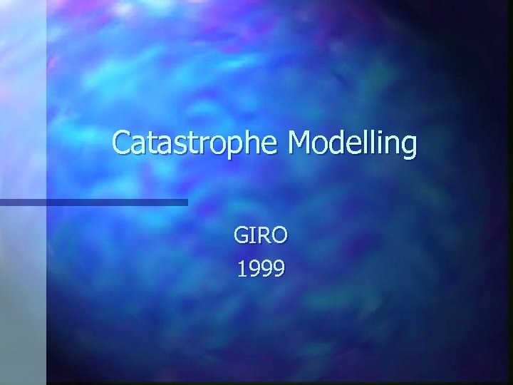Catastrophe Modelling GIRO 1999 