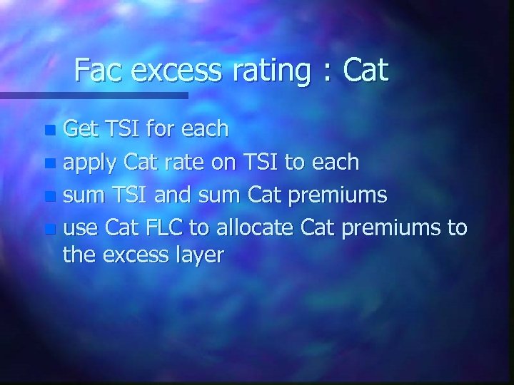 Fac excess rating : Cat Get TSI for each n apply Cat rate on