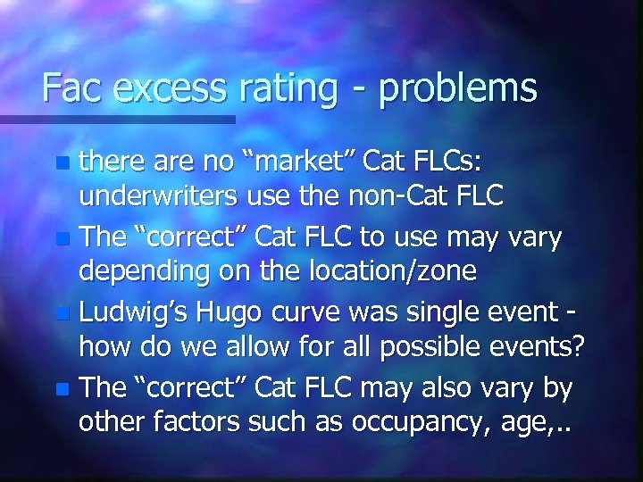 Fac excess rating - problems there are no “market” Cat FLCs: underwriters use the