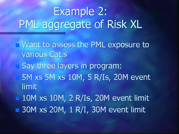 Example 2: PML aggregate of Risk XL Want to assess the PML exposure to