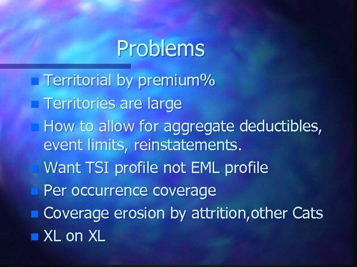 Problems Territorial by premium% n Territories are large n How to allow for aggregate