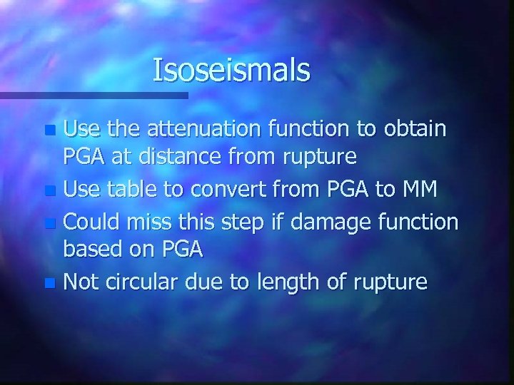 Isoseismals Use the attenuation function to obtain PGA at distance from rupture n Use