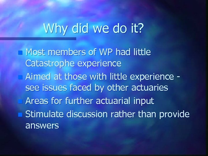 Why did we do it? Most members of WP had little Catastrophe experience n