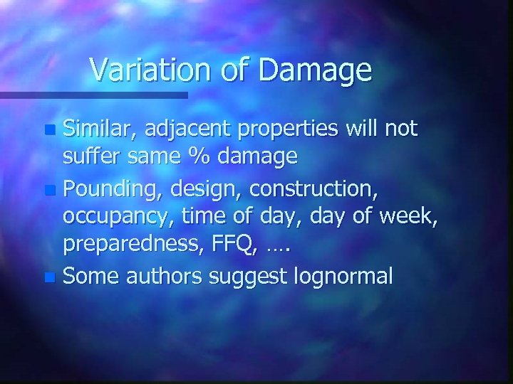 Variation of Damage Similar, adjacent properties will not suffer same % damage n Pounding,