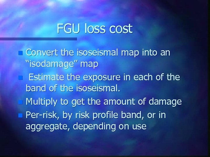 FGU loss cost Convert the isoseismal map into an “isodamage” map n Estimate the