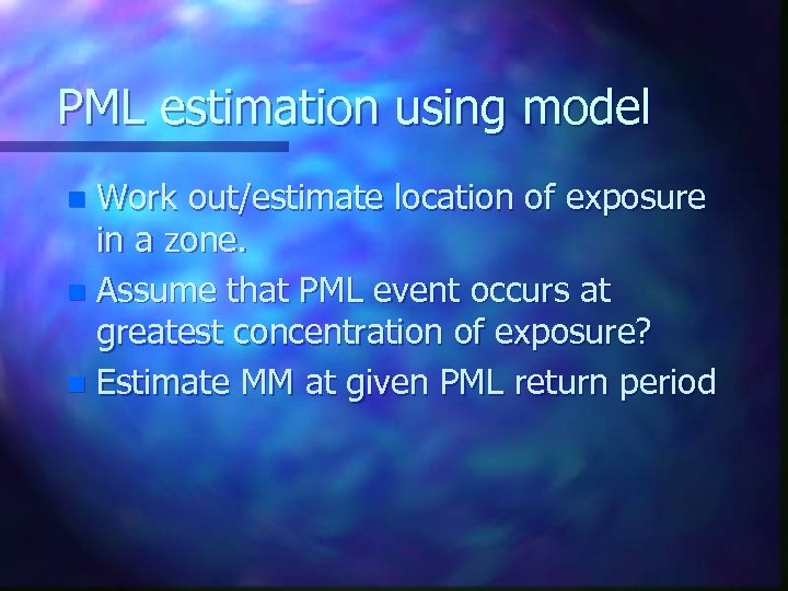 PML estimation using model Work out/estimate location of exposure in a zone. n Assume
