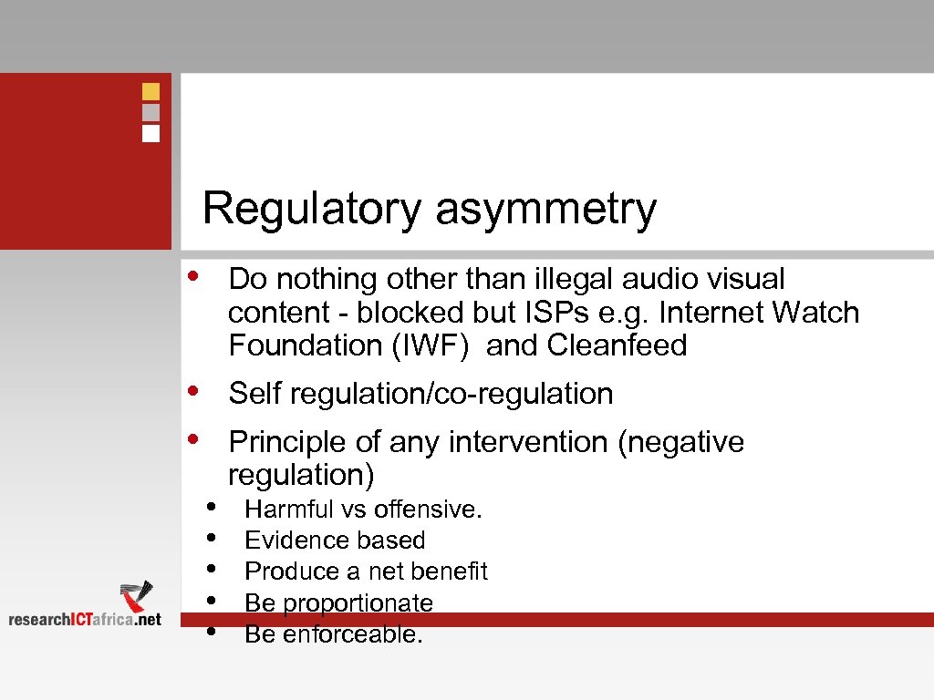 Regulatory asymmetry • Do nothing other than illegal audio visual content - blocked but