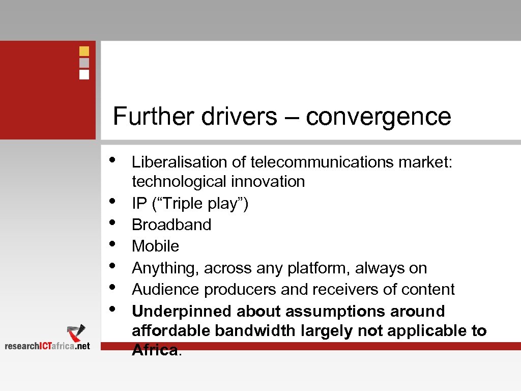 Further drivers – convergence • • Liberalisation of telecommunications market: technological innovation IP (“Triple