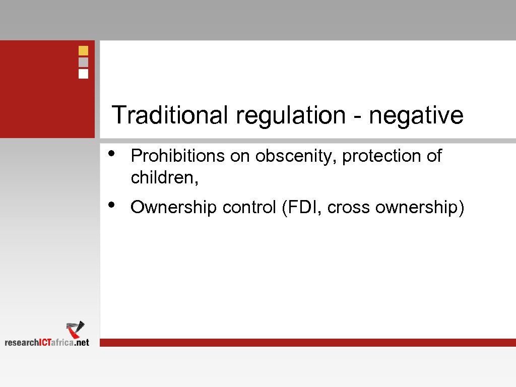 Traditional regulation - negative • Prohibitions on obscenity, protection of children, • Ownership control