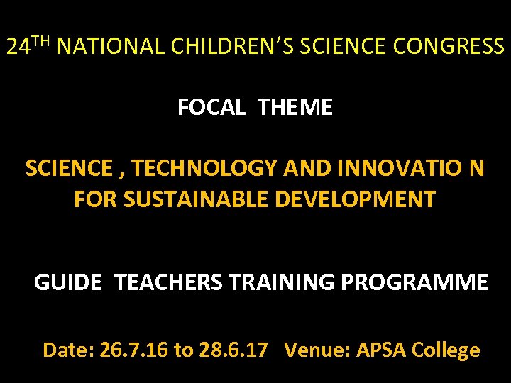 24 TH NATIONAL CHILDREN’S SCIENCE CONGRESS FOCAL THEME SCIENCE , TECHNOLOGY AND INNOVATIO N