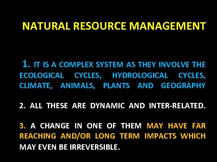 NATURAL RESOURCE MANAGEMENT 1. IT IS A COMPLEX SYSTEM AS THEY INVOLVE THE ECOLOGICAL