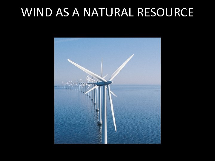 WIND AS A NATURAL RESOURCE 