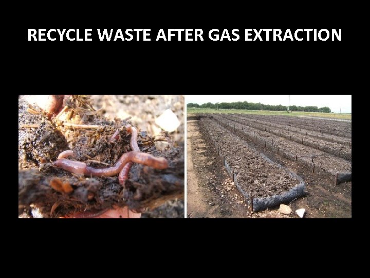 RECYCLE WASTE AFTER GAS EXTRACTION 