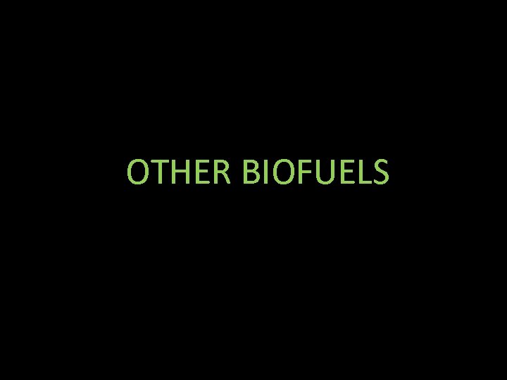 OTHER BIOFUELS 