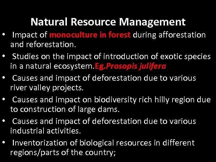 Natural Resource Management • Impact of monoculture in forest during afforestation and reforestation. •