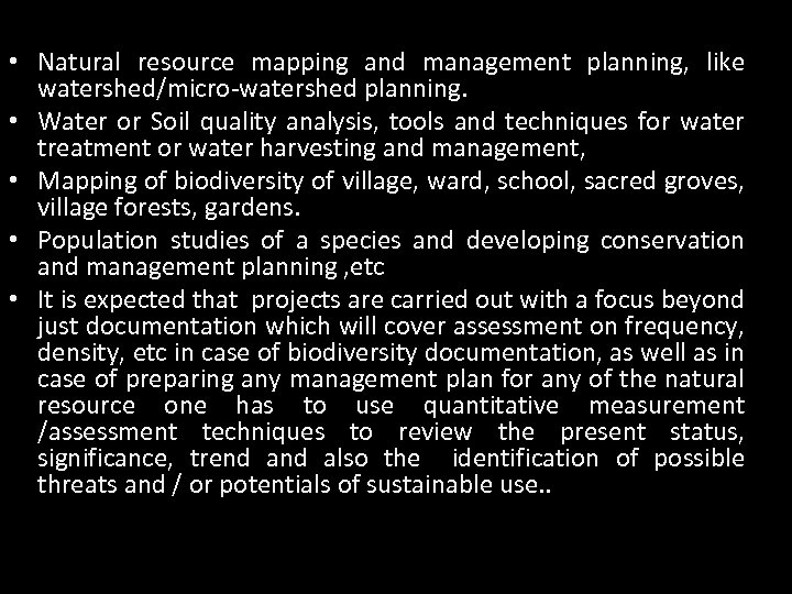  • Natural resource mapping and management planning, like watershed/micro-watershed planning. • Water or