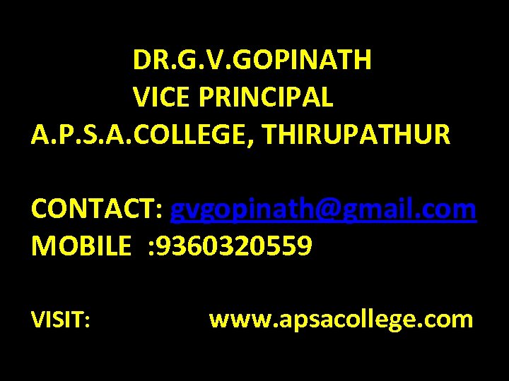 DR. G. V. GOPINATH VICE PRINCIPAL A. P. S. A. COLLEGE, THIRUPATHUR CONTACT: gvgopinath@gmail.