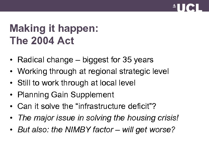 Making it happen: The 2004 Act • • Radical change – biggest for 35