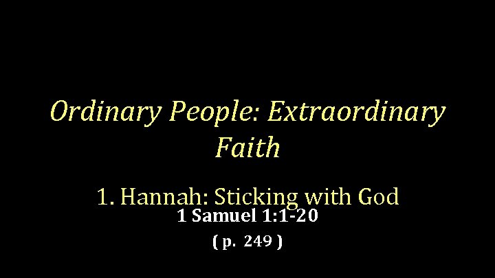 Ordinary People: Extraordinary Faith 1. Hannah: Sticking with God 1 Samuel 1: 1 -20