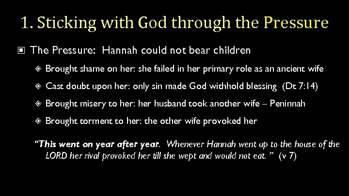 1. Sticking with God through the Pressure The Pressure: Hannah could not bear children