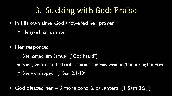 3. Sticking with God: Praise In His own time God answered her prayer He