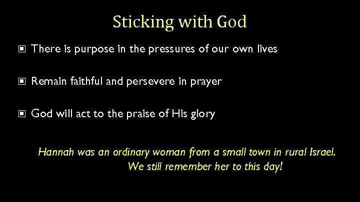 Sticking with God There is purpose in the pressures of our own lives Remain