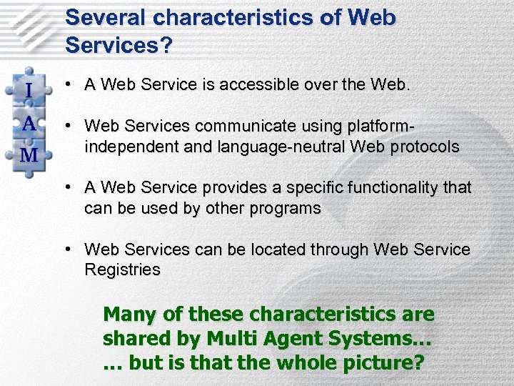 Several characteristics of Web Services? • A Web Service is accessible over the Web.
