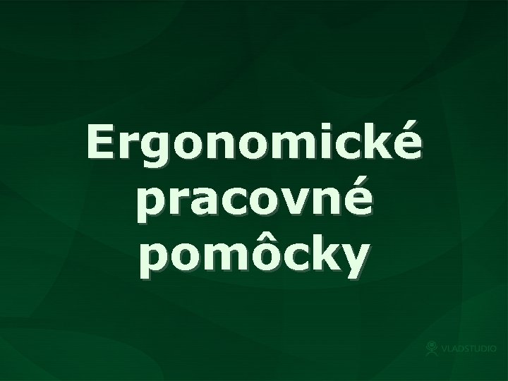 Ergonomické pracovné pomôcky 