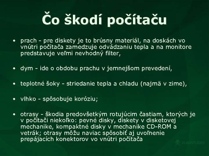 Čo škodí počítaču • prach - pre diskety je to brúsny materiál, na doskách