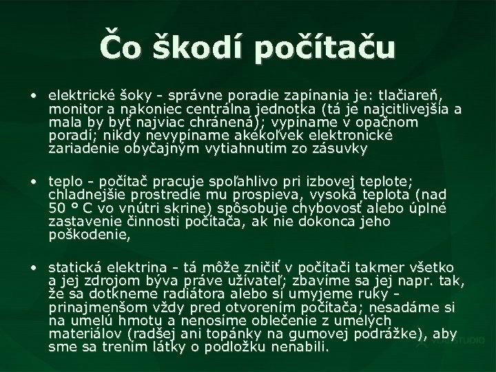 Čo škodí počítaču • elektrické šoky - správne poradie zapínania je: tlačiareň, monitor a