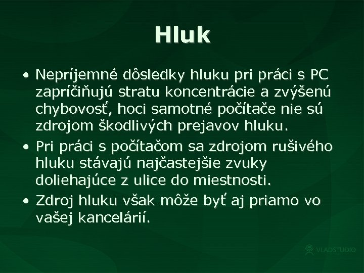 Hluk • Nepríjemné dôsledky hluku pri práci s PC zapríčiňujú stratu koncentrácie a zvýšenú