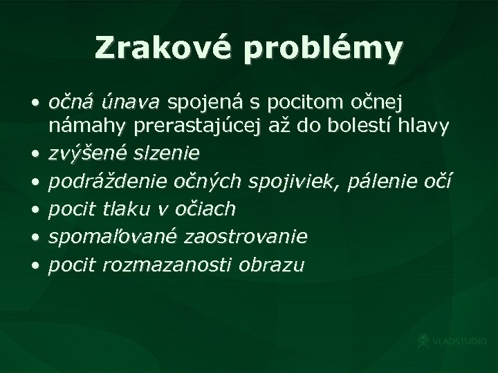 Zrakové problémy • očná únava spojená s pocitom očnej námahy prerastajúcej až do bolestí