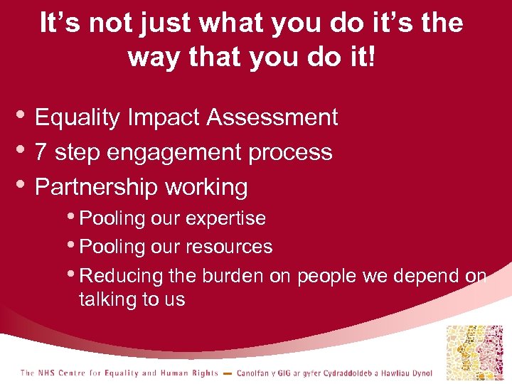 It’s not just what you do it’s the way that you do it! •