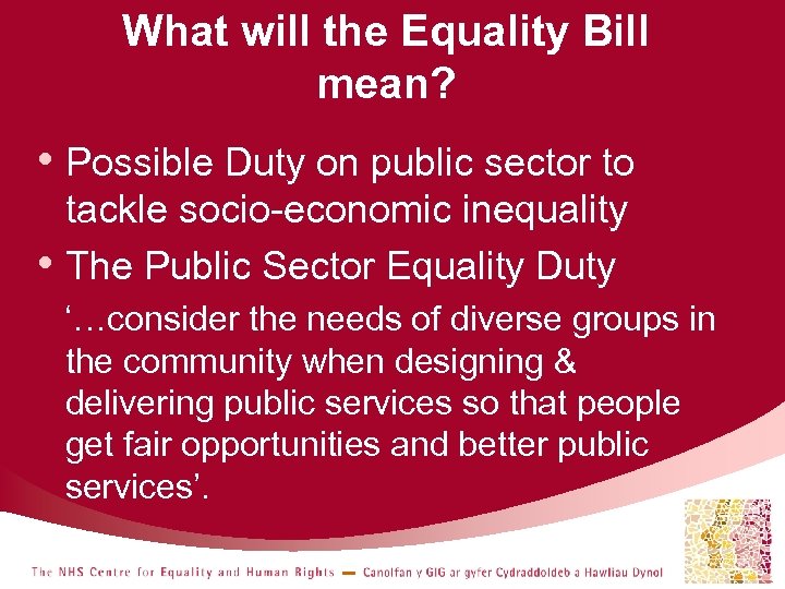 What will the Equality Bill mean? • Possible Duty on public sector to •