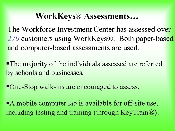 Work. Keys® Assessments… The Workforce Investment Center has assessed over 270 customers using Work.