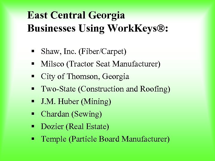 East Central Georgia Businesses Using Work. Keys®: § Shaw, Inc. (Fiber/Carpet) § Milsco (Tractor