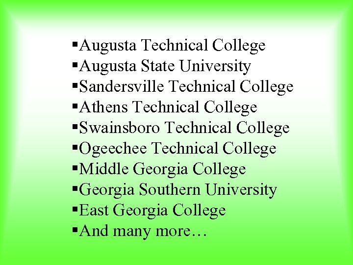 §Augusta Technical College §Augusta State University §Sandersville Technical College §Athens Technical College §Swainsboro Technical