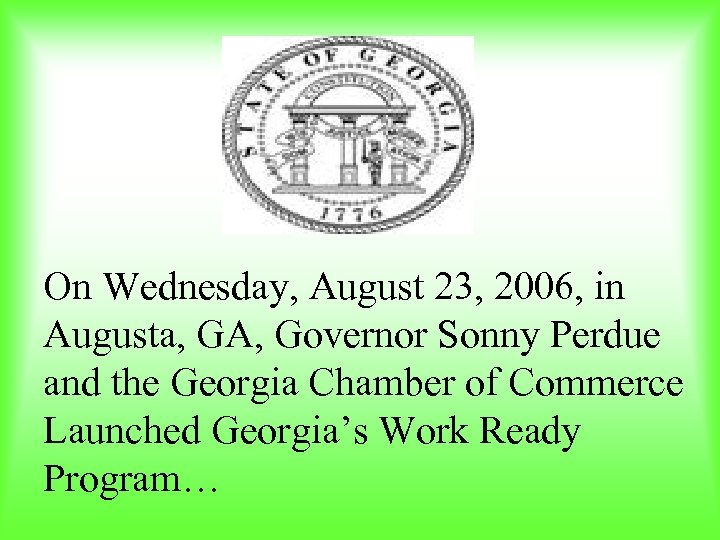 On Wednesday, August 23, 2006, in Augusta, GA, Governor Sonny Perdue and the Georgia