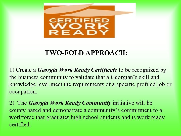 TWO-FOLD APPROACH: 1) Create a Georgia Work Ready Certificate to be recognized by the