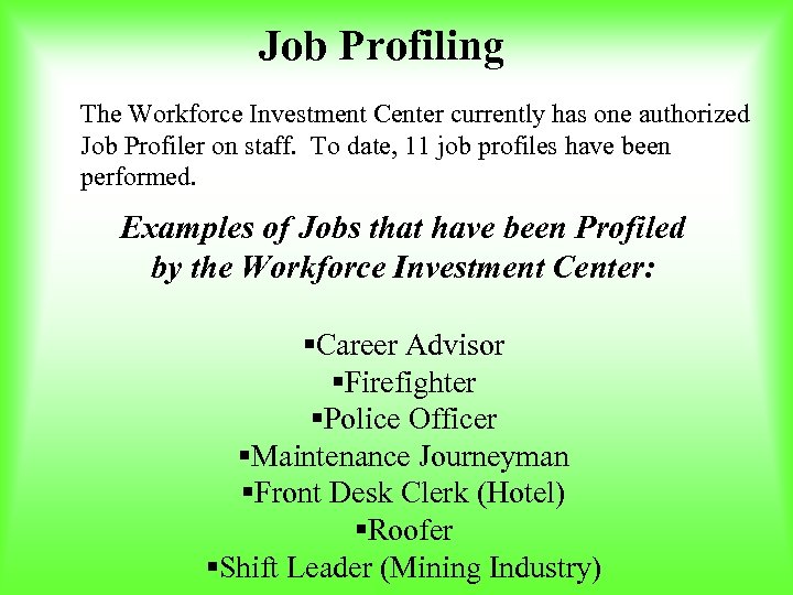 Job Profiling The Workforce Investment Center currently has one authorized Job Profiler on staff.