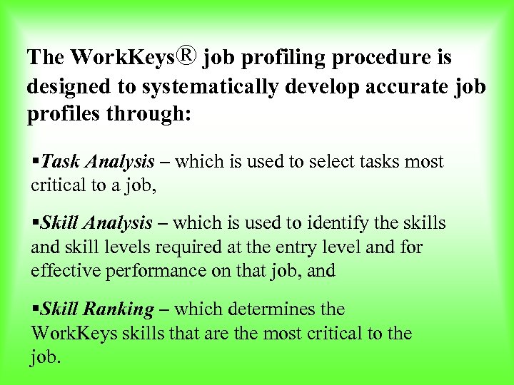 The Work. Keys® job profiling procedure is designed to systematically develop accurate job profiles