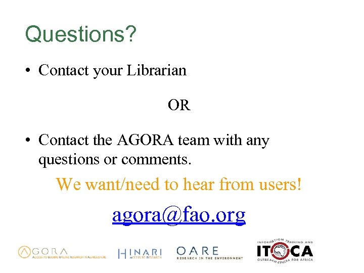Questions? • Contact your Librarian OR • Contact the AGORA team with any questions