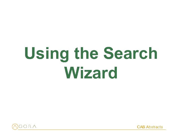 Using the Search Wizard CAB Abstracts 
