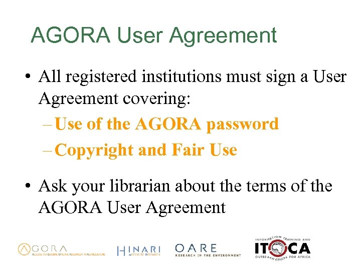 AGORA User Agreement • All registered institutions must sign a User Agreement covering: –